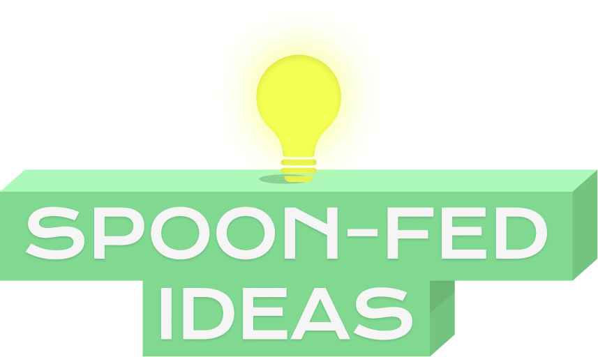 Spoon-Fed Ideas
